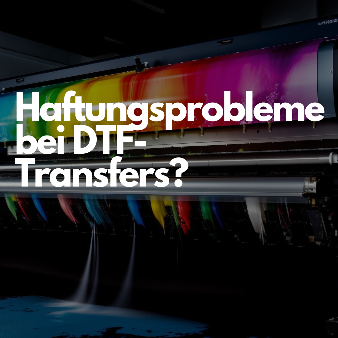 Haftungsprobleme bei DTF-Transfers? So gelingen dir langlebige Drucke mit MAVI